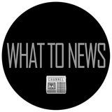 Канал - WhatToNews 📰